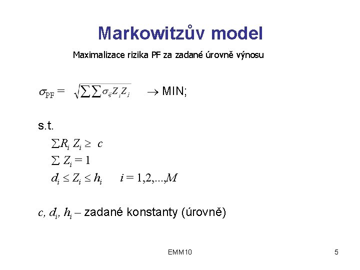 Markowitzův model Maximalizace rizika PF za zadané úrovně výnosu PF = s. t. Ri