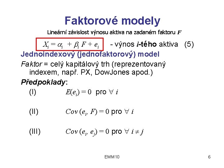 Faktorové modely Lineární závislost výnosu aktiva na zadaném faktoru F Xi = i +