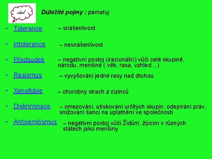 Důležité pojmy : pamatuj • Tolerance – snášenlivost • Intolerance – nesnášenlivost • Předsudek Důležité pojmy : pamatuj • Tolerance – snášenlivost • Intolerance – nesnášenlivost • Předsudek