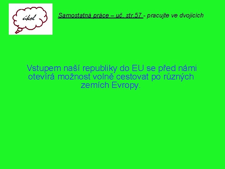 Samostatná práce – uč. str. 57 - pracujte ve dvojicích Vstupem naší republiky do