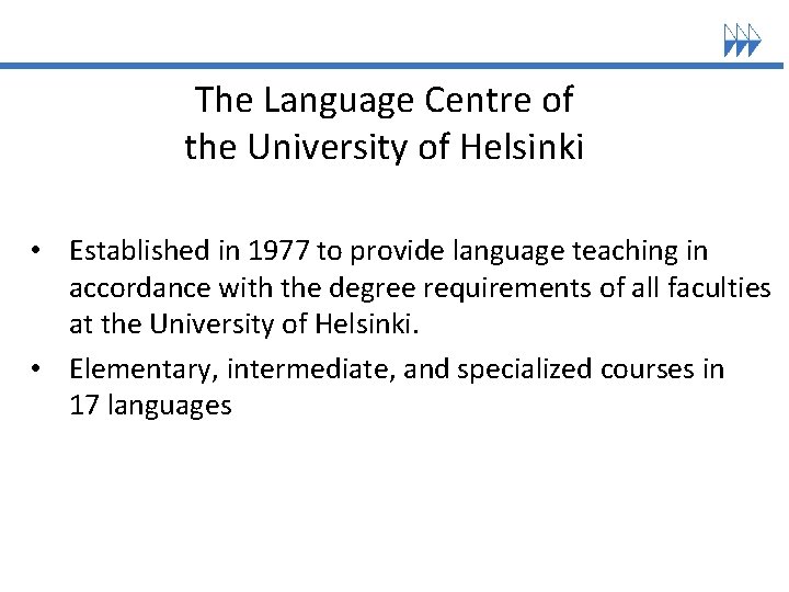 The Language Centre of the University of Helsinki • Established in 1977 to provide The Language Centre of the University of Helsinki • Established in 1977 to provide