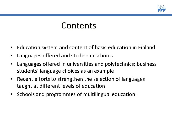 Contents • Education system and content of basic education in Finland • Languages offered Contents • Education system and content of basic education in Finland • Languages offered