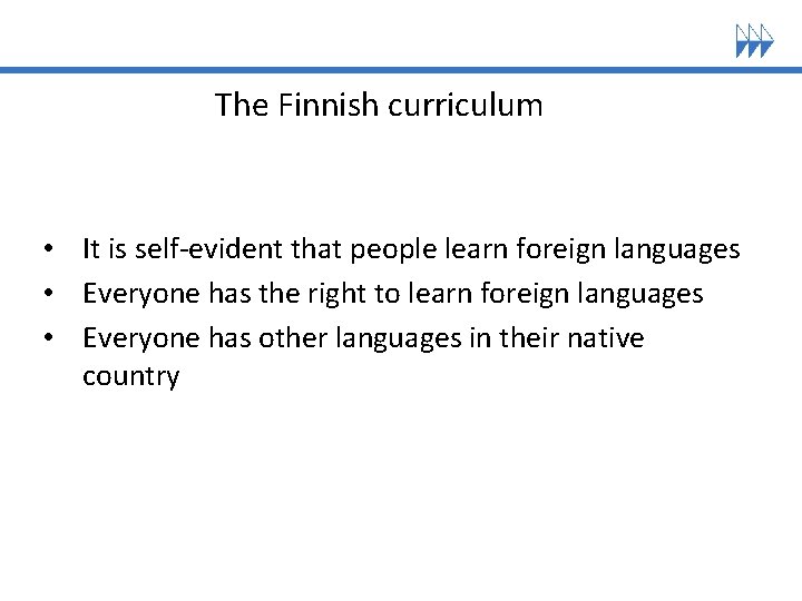 The Finnish curriculum • It is self-evident that people learn foreign languages • Everyone The Finnish curriculum • It is self-evident that people learn foreign languages • Everyone
