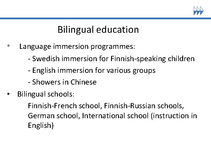 Bilingual education • Language immersion programmes: - Swedish immersion for Finnish-speaking children - English Bilingual education • Language immersion programmes: - Swedish immersion for Finnish-speaking children - English