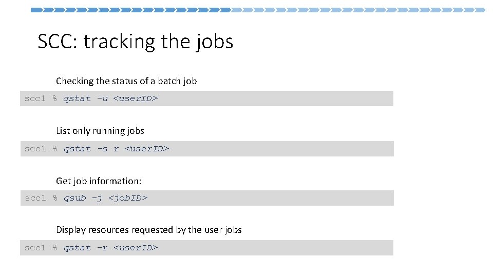  SCC: tracking the jobs Checking the status of a batch job scc 1