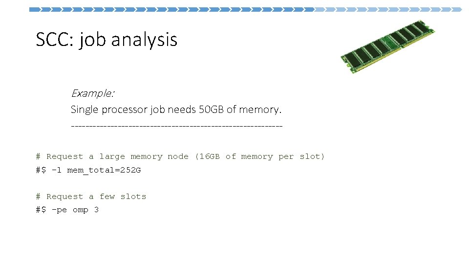  SCC: job analysis Example: Single processor job needs 50 GB of memory. -----------------------------#