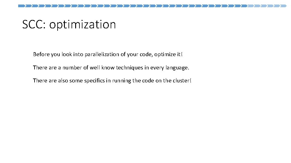  SCC: optimization Before you look into parallelization of your code, optimize it! There