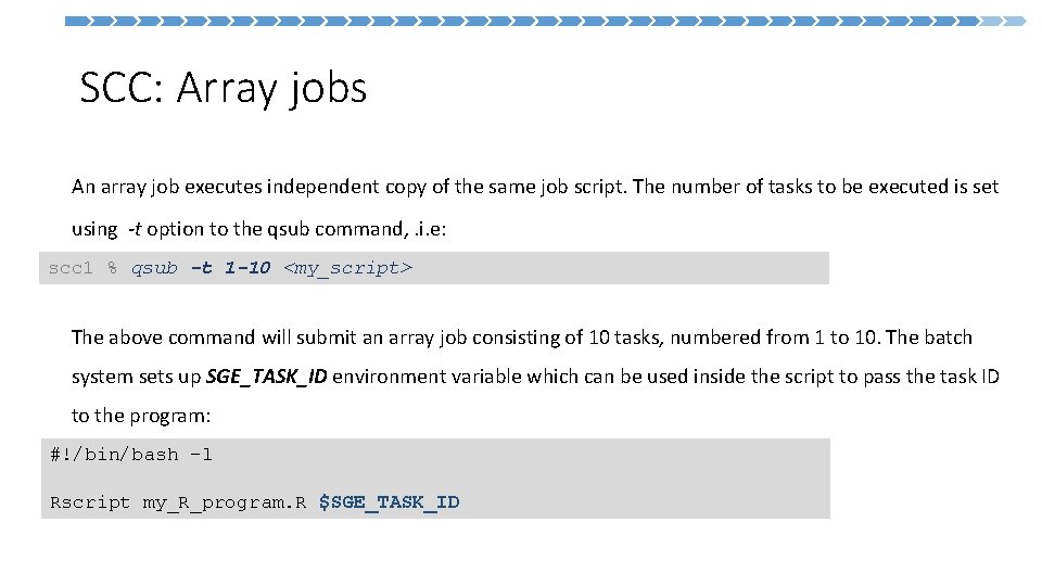  SCC: Array jobs An array job executes independent copy of the same job