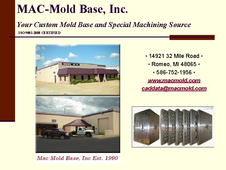 MAC-Mold Base, Inc. Your Custom Mold Base and Special Machining Source ISO 9001 -2008