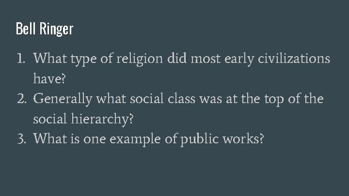 Bell Ringer 1. What type of religion did most early civilizations have? 2. Generally