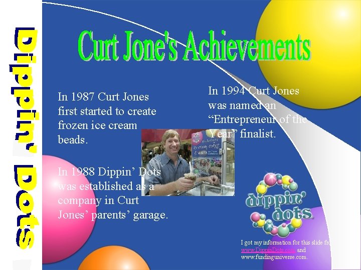 In 1987 Curt Jones first started to create frozen ice cream beads. In 1994