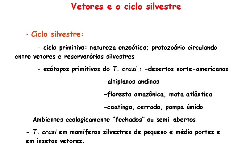 Vetores e o ciclo silvestre • Ciclo silvestre: - ciclo primitivo: natureza enzoótica; protozoário Vetores e o ciclo silvestre • Ciclo silvestre: - ciclo primitivo: natureza enzoótica; protozoário