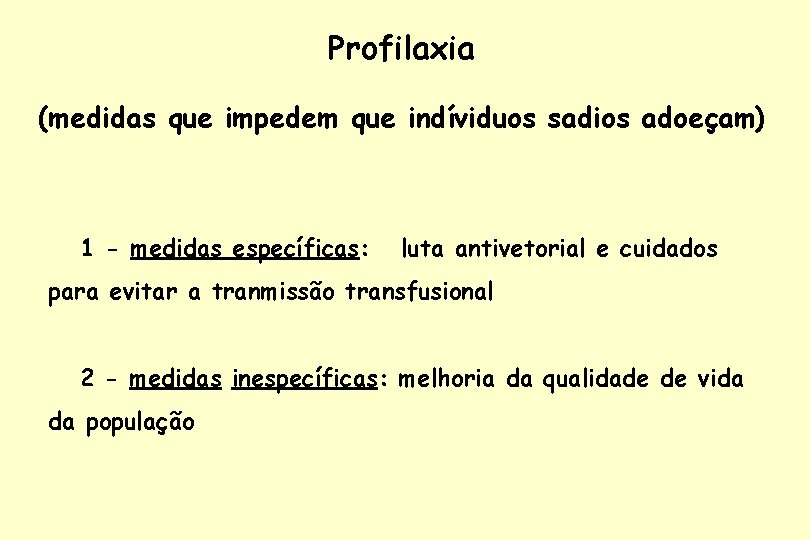 Profilaxia (medidas que impedem que indíviduos sadios adoeçam) 1 - medidas específicas: luta antivetorial Profilaxia (medidas que impedem que indíviduos sadios adoeçam) 1 - medidas específicas: luta antivetorial
