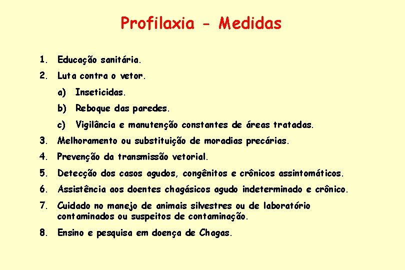 Profilaxia - Medidas 1. Educação sanitária. 2. Luta contra o vetor. a) Inseticidas. b)