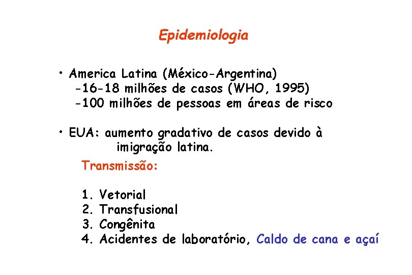 Epidemiologia • America Latina (México-Argentina) -16 -18 milhões de casos (WHO, 1995) -100 milhões