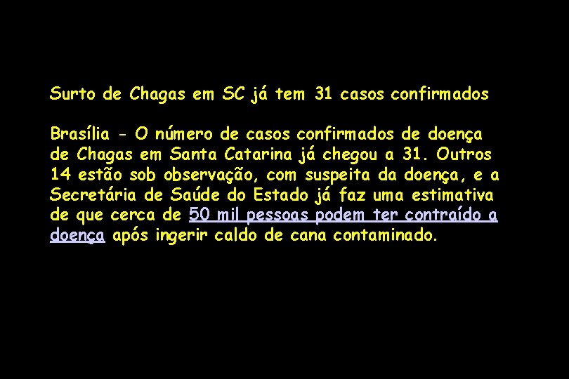 Surto de Chagas em SC já tem 31 casos confirmados Brasília - O número Surto de Chagas em SC já tem 31 casos confirmados Brasília - O número