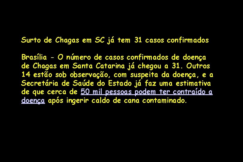 Surto de Chagas em SC já tem 31 casos confirmados Brasília - O número