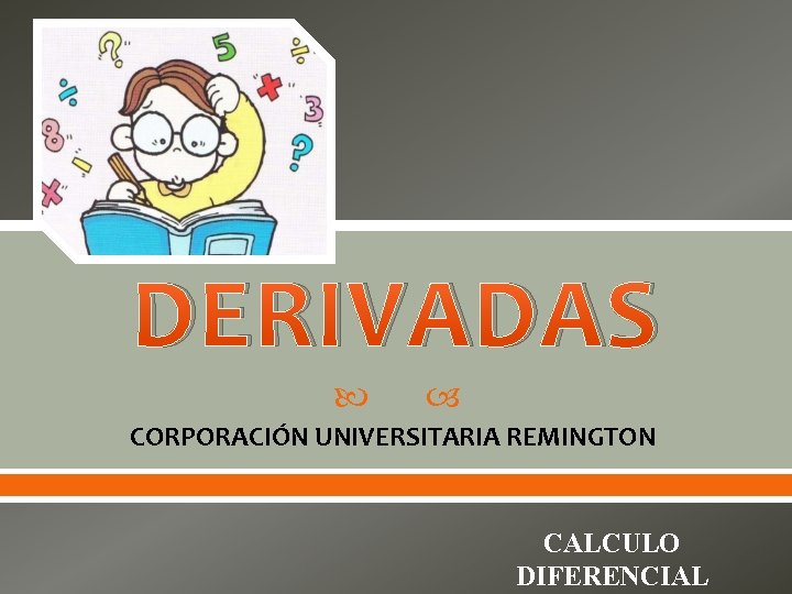 DERIVADAS CORPORACIÓN UNIVERSITARIA REMINGTON CALCULO DIFERENCIAL 