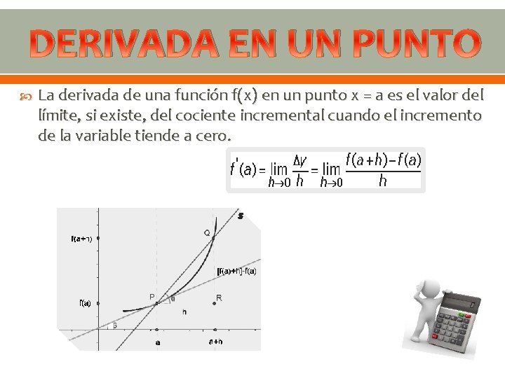 DERIVADA EN UN PUNTO La derivada de una función f(x) en un punto x