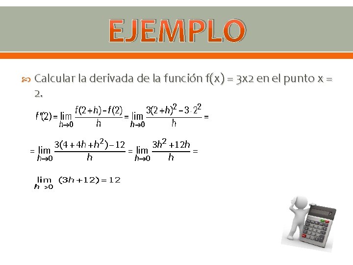 EJEMPLO Calcular la derivada de la función f(x) = 3 x 2 en el