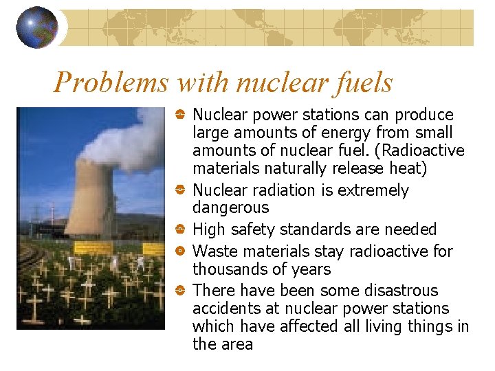 Problems with nuclear fuels Nuclear power stations can produce large amounts of energy from