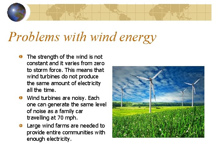 Problems with wind energy The strength of the wind is not constant and it
