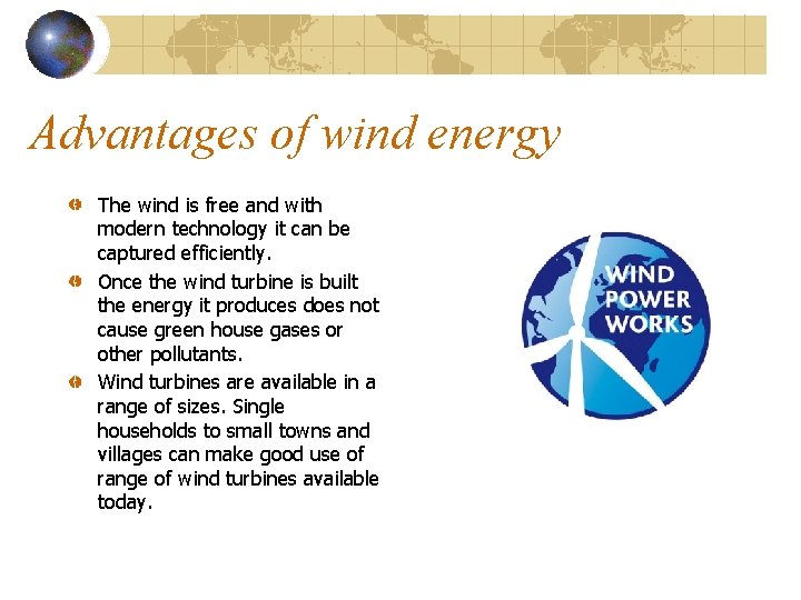 Advantages of wind energy The wind is free and with modern technology it can
