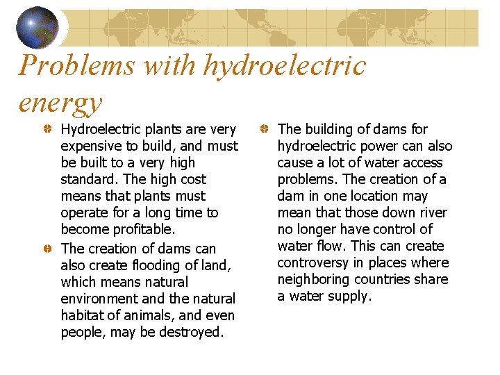 Problems with hydroelectric energy Hydroelectric plants are very expensive to build, and must be