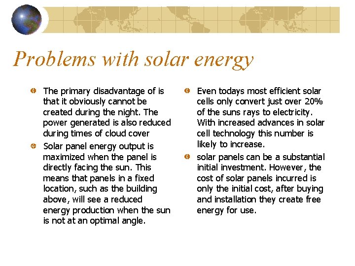 Problems with solar energy The primary disadvantage of is that it obviously cannot be