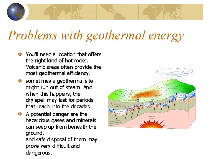Problems with geothermal energy You’ll need a location that offers the right kind of