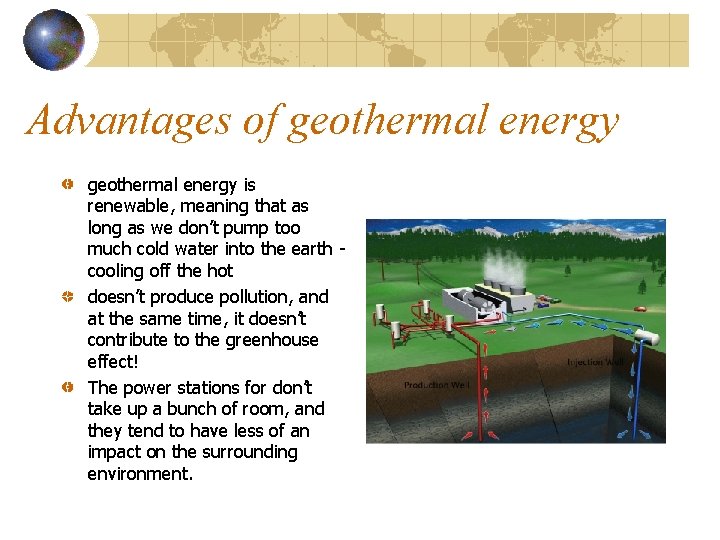 Advantages of geothermal energy is renewable, meaning that as long as we don’t pump