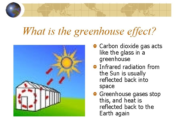 What is the greenhouse effect? Carbon dioxide gas acts like the glass in a