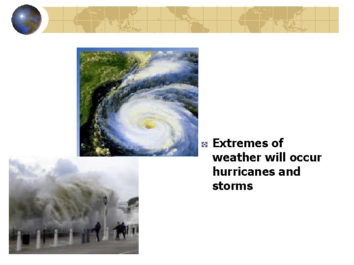 Extremes of weather will occur hurricanes and storms 