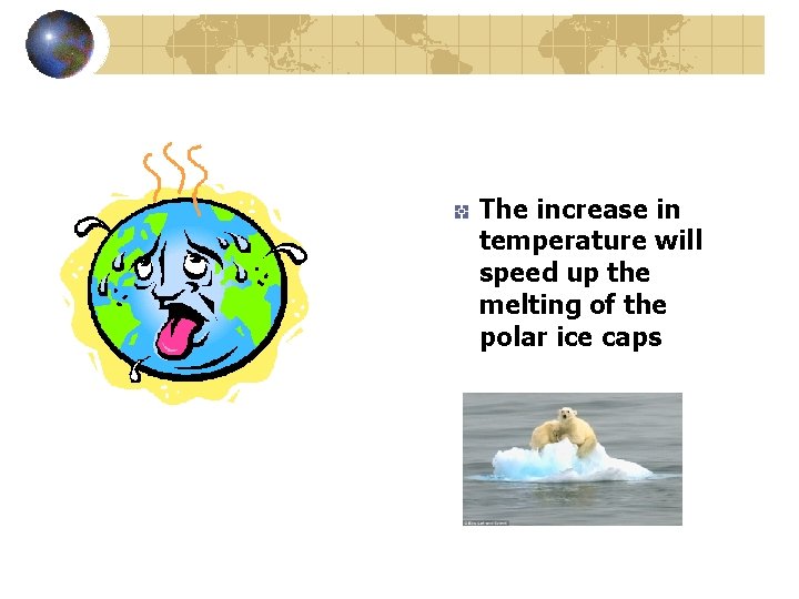 The increase in temperature will speed up the melting of the polar ice caps