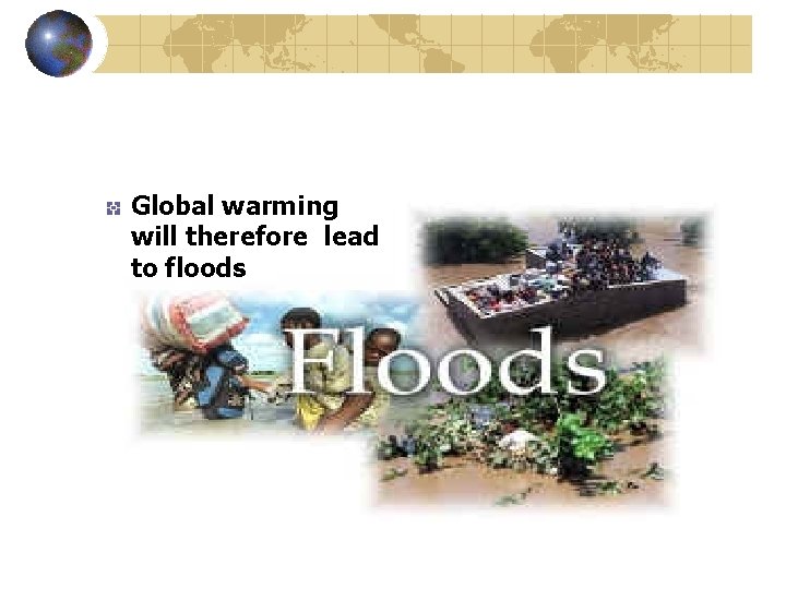 Global warming will therefore lead to floods 