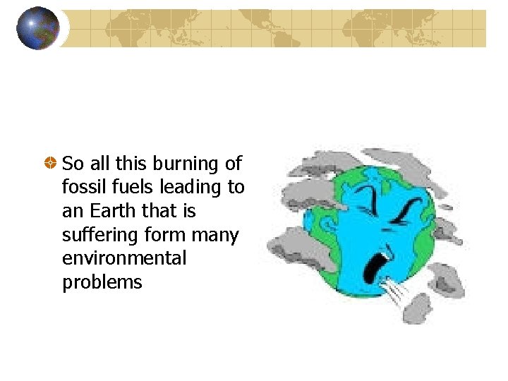 So all this burning of fossil fuels leading to an Earth that is suffering