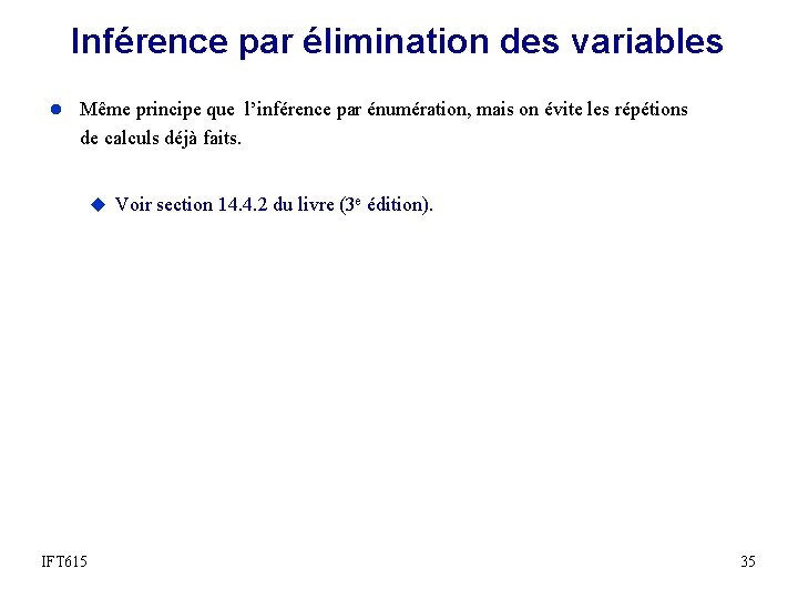 Inférence par élimination des variables l Même principe que l’inférence par énumération, mais on