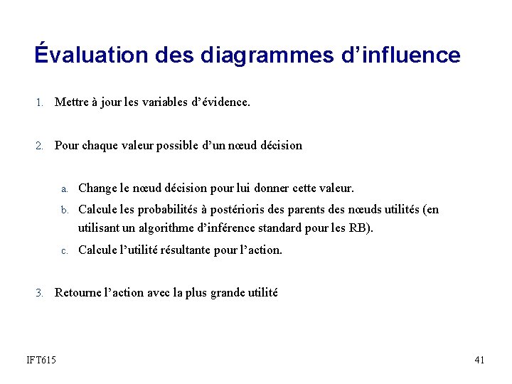 Évaluation des diagrammes d’influence 1. Mettre à jour les variables d’évidence. 2. Pour chaque