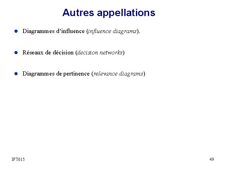 Autres appellations l Diagrammes d’influence (influence diagrams). l Réseaux de décision (decision networks) l