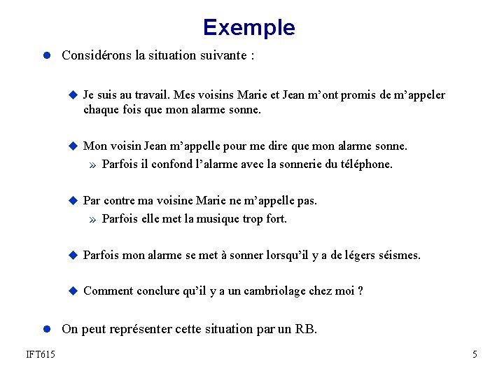 Exemple l Considérons la situation suivante : u Je suis au travail. Mes voisins