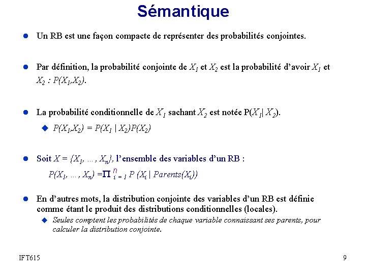 Sémantique l Un RB est une façon compacte de représenter des probabilités conjointes. l