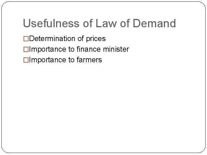 Usefulness of Law of Demand �Determination of prices �Importance to finance minister �Importance to