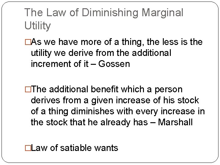 The Law of Diminishing Marginal Utility �As we have more of a thing, the