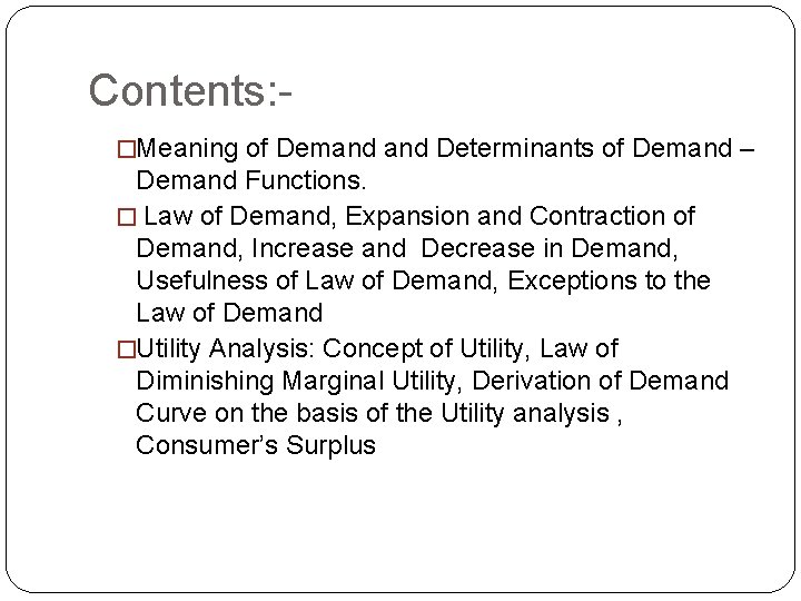 Contents: �Meaning of Demand Determinants of Demand – Demand Functions. � Law of Demand,