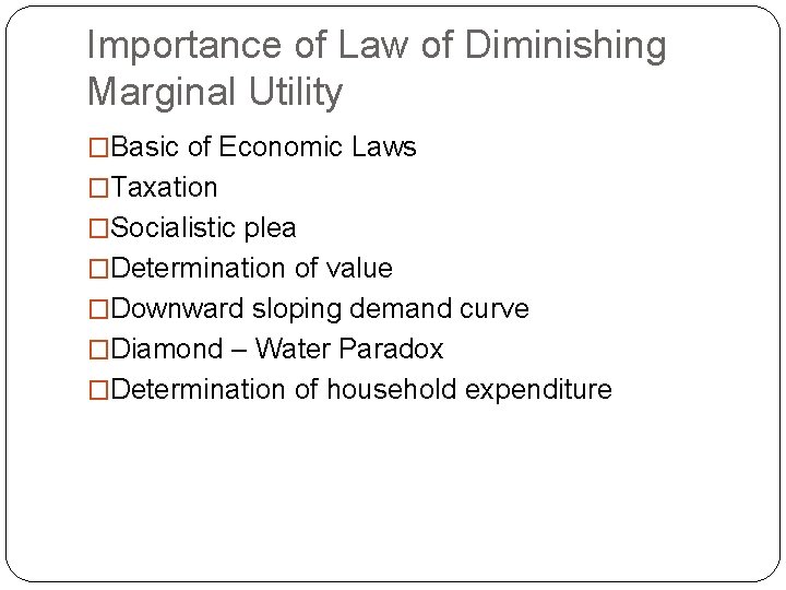 Importance of Law of Diminishing Marginal Utility �Basic of Economic Laws �Taxation �Socialistic plea