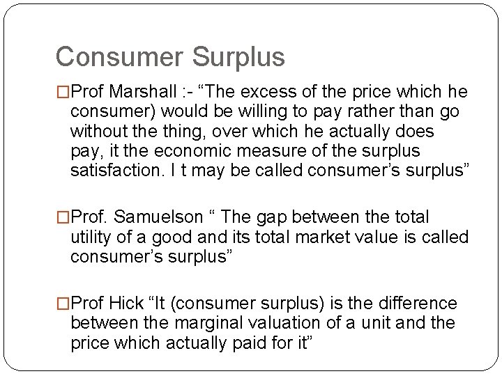 Consumer Surplus �Prof Marshall : - “The excess of the price which he consumer)