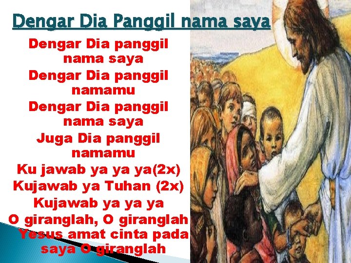 Dengar Dia Panggil nama saya Dengar Dia panggil namamu Dengar Dia panggil nama saya