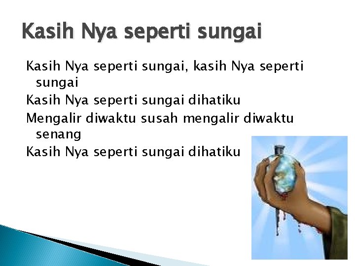 Kasih Nya seperti sungai, kasih Nya seperti sungai Kasih Nya seperti sungai dihatiku Mengalir