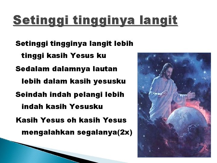 Setingginya langit lebih tinggi kasih Yesus ku Sedalamnya lautan lebih dalam kasih yesusku Seindah