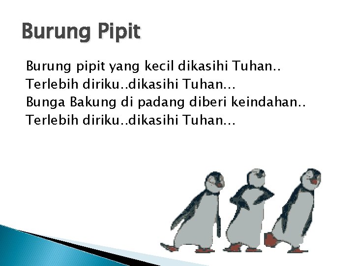 Burung Pipit Burung pipit yang kecil dikasihi Tuhan. . Terlebih diriku. . dikasihi Tuhan…